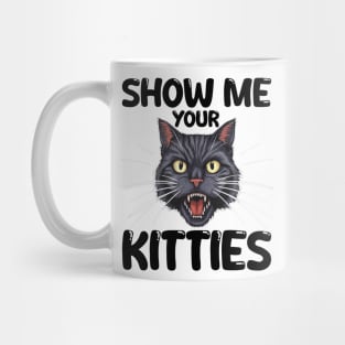 show me your kitties Mug